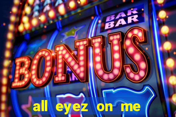 all eyez on me onde assistir